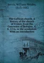 The Gallican church. A history of the church of France, from the Concordat of Bologna, A.D. 1516, to the revolution. With an introduction - William Henley Jervis