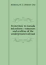 From Dixie to Canada microform : romances and realities of the underground railroad - Homer Uri Johnson