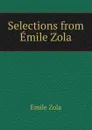 Selections from Emile Zola - Zola Emile