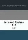 Jets and flashes. 1-2 - Henry Clay Lukens