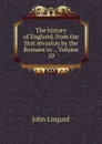 The history of England, from the first invasion by the Romans to ., Volume 10 - John Lingard