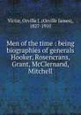 Men of the time : being biographies of generals Hooker, Rosencrans, Grant, McClernand, Mitchell - Orville James Victor