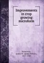 Improvements in crop growing microform - James Wilson Robertson