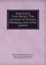 Selections from Byron: The prisoner of Chillon, Mazeppa, and other poems - George Gordon Byron