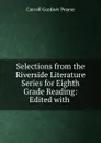 Selections from the Riverside Literature Series for Eighth Grade Reading: Edited with . - Carroll Gardner Pearse