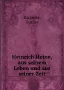 Heinrich Heine, aus seinem Leben und aus seiner Zeit - Gustav Karpeles