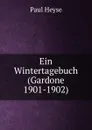 Ein Wintertagebuch (Gardone 1901-1902) - Paul Heyse