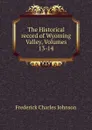 The Historical record of Wyoming Valley, Volumes 13-14 - Frederick Charles Johnson