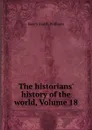 The historians. history of the world, Volume 18 - Henry Smith Williams