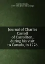 Journal of Charles Carroll of Carrollton, during his visit to Canada, in 1776 - Charles Carroll