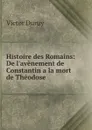 Histoire des Romains: De l.avenement de Constantin a la mort de Theodose - Victor Duruy