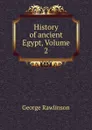 History of ancient Egypt, Volume 2 - George Rawlinson