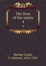 The lives of the saints. 4 - Sabine Baring-Gould