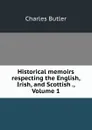 Historical memoirs respecting the English, Irish, and Scottish ., Volume 1 - Charles Butler