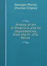 History of art in Phoenicia and its dependencies, from the Fr. of G. Perrot . - Georges Perrot