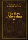 The lives of the saints. 6 - Sabine Baring-Gould