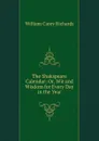 The Shakspeare Calendar: Or, Wit and Wisdom for Every Day in the Year - William Carey Richards