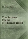 The Serious Poems of Thomas Hood - Thomas Hood