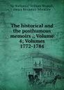 The historical and the posthumous memoirs ., Volume 4;.Volumes 1772-1784 - Nathaniel William Wraxall