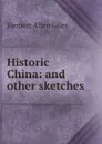 Historic China: and other sketches - Giles Herbert Allen