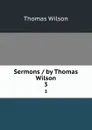 Sermons / by Thomas Wilson. 3 - Thomas Wilson