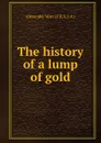 The history of a lump of gold - Alexander Watt