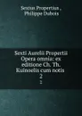 Sexti Aurelii Propertii Opera omnia: ex editione Ch. Th. Kuinoelis cum notis . 2 - Sextus Propertius