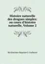 Histoire naturelle des drogues simples: ou cours d.histoire naturelle, Volume 2 - Nicolas Jean-Baptiste G. Guibourt
