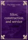 Silos; construction and service - Matthew Leander King