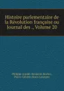 Histoire parlementaire de la Revolution francaise ou Journal des ., Volume 20 - Philippe-Joseph-Benjamin Buchez