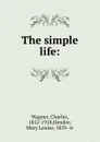 The simple life: - Charles Wagner