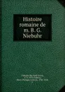 Histoire romaine de m. B. G. Niebuhr - Barthold Georg Niebuhr