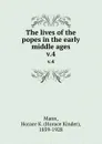 The lives of the popes in the early middle ages. v.4 - Horace Kinder Mann