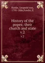 History of the popes; their church and state. v.2 - Leopold von Ranke
