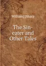 The Sin-eater and Other Tales - William Sharp