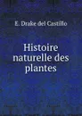 Histoire naturelle des plantes - E. Drake del Castillo