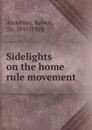 Sidelights on the home rule movement - Robert Anderson