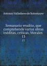 Semanario erudito, que comprehende varias obras ineditas, criticas, Morales . 13 - Antonio Valladares de Sotomayor
