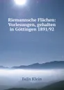 Riemannsche Flachen: Vorlesungen, gehalten in Gottingen 1891/92 - Felix Klein