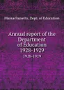 Annual report of the Department of Education. 1928-1929 - Massachusetts. Dept. of Education