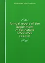 Annual report of the Department of Education. 1924-1925 - Massachusetts. Dept. of Education