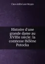 Histoire d.une grande dame au XVIIIe siecle: la comtesse Helene Potocka - Clara Adèle Luce Herpin
