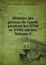 Histoire des princes de Conde pendant les XVIe et XVIIe siecles, Volume 5 - Henri d'Orléans Aumale