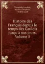 Histoire des Francais depuis le temps des Gaulois jusqu.a nos jours, Volume 5 - Théophile Lavallée