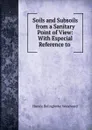 Soils and Subsoils from a Sanitary Point of View: With Especial Reference to . - Horace B. Woodward