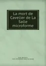 La mort de Cavelier de La Salle microforme - Benjamin Sulte