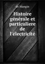 Histoire generale et particuliere de l.electricite - de Mangin