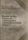 Histoire du Bas-Empire: en commencant a Constantin le Grand, Volume 2 - Charles le Beau