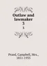 Outlaw and lawmaker. 3 - Campbell Praed