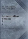 An Australian heroine . 1 - Campbell Praed